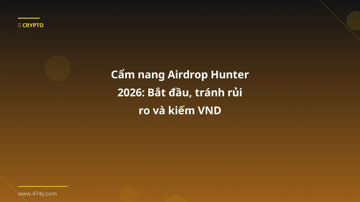 Cẩm nang Airdrop Hunter 2026: Bắt đầu, tránh rủi ro và kiếm VND