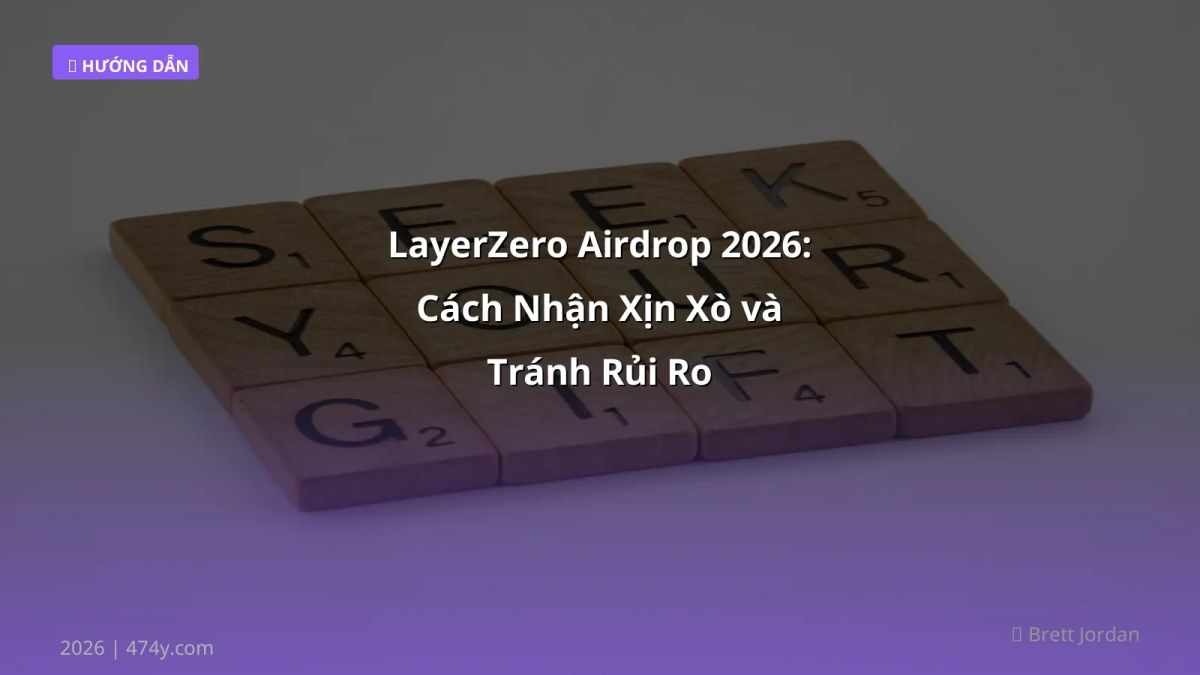 LayerZero Airdrop 2026: Cách Nhận Xịn Xò và Tránh Rủi Ro