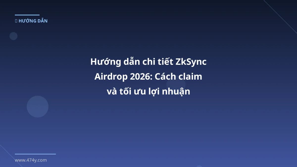 Hướng dẫn chi tiết ZkSync Airdrop 2026: Cách claim và tối ưu lợi nhuận