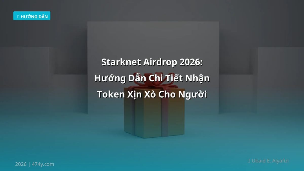 Starknet Airdrop 2026: Hướng Dẫn Chi Tiết Nhận Token Xịn Xò Cho Người Việt