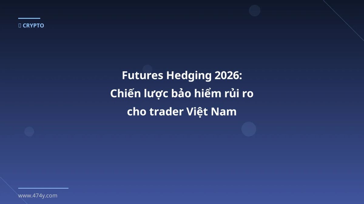 Futures Hedging 2026: Chiến lược bảo hiểm rủi ro cho trader Việt Nam