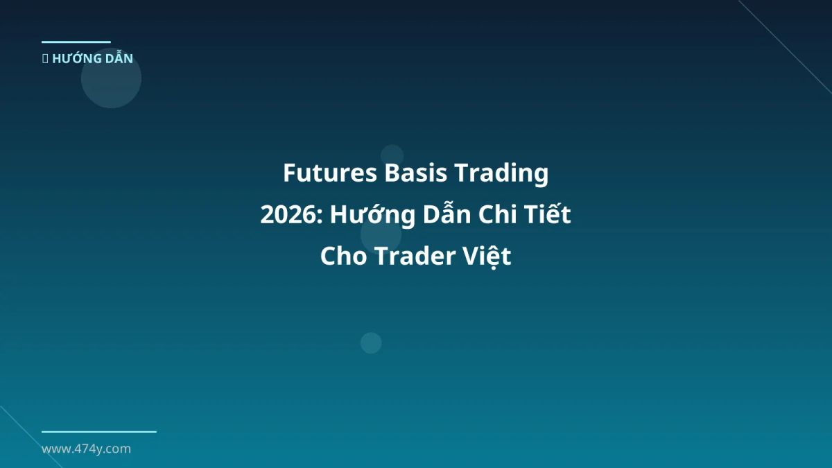 Futures Basis Trading 2026: Hướng Dẫn Chi Tiết Cho Trader Việt