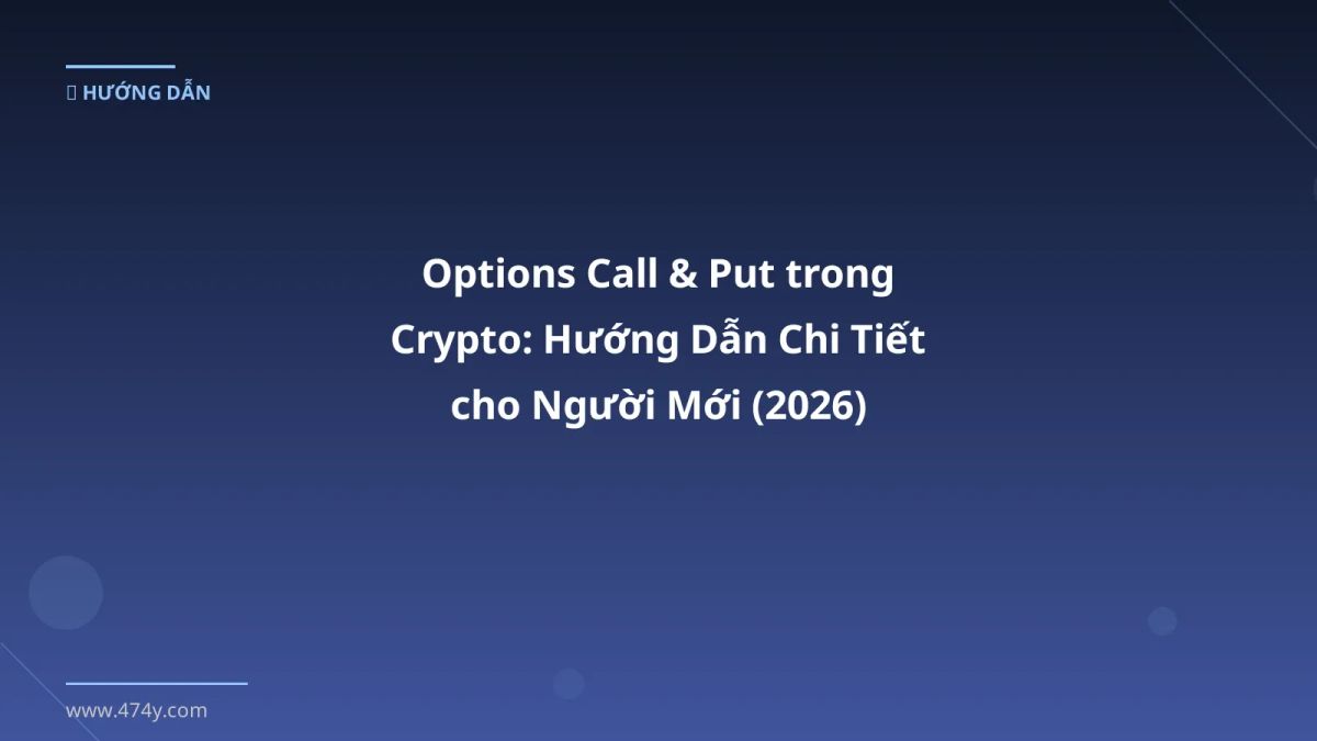 Options Call & Put trong Crypto: Hướng Dẫn Chi Tiết cho Người Mới (2026)