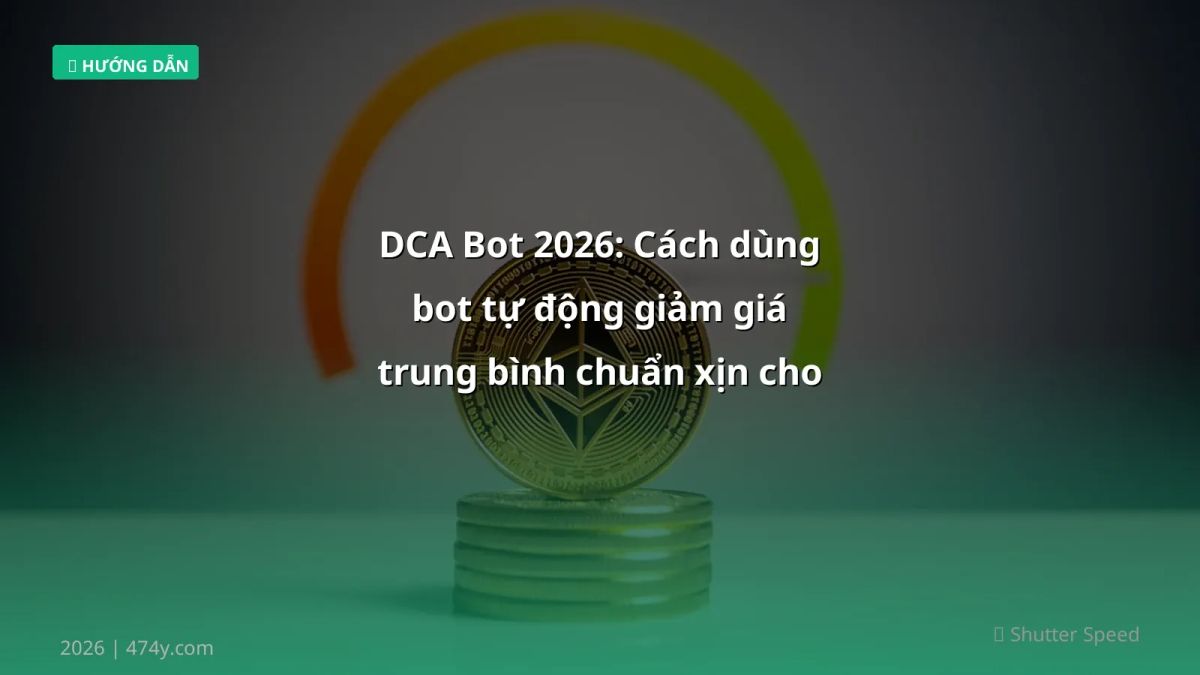 DCA Bot 2026: Cách dùng bot tự động giảm giá trung bình chuẩn xịn cho Crypto