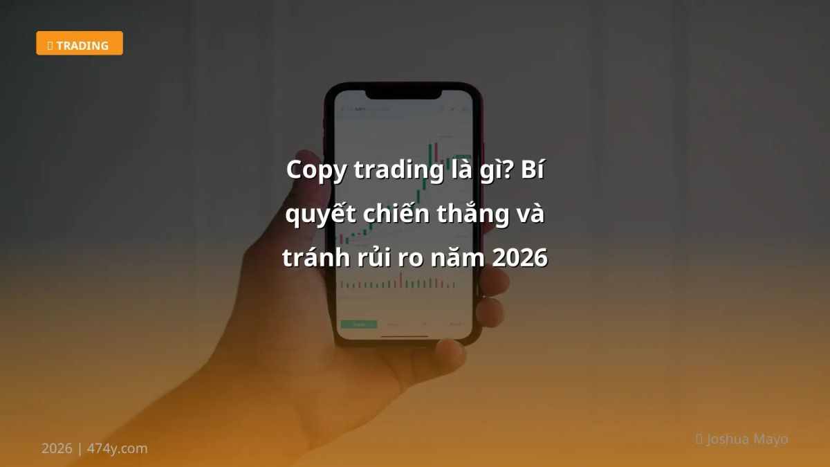 Copy trading là gì? Bí quyết chiến thắng và tránh rủi ro năm 2026