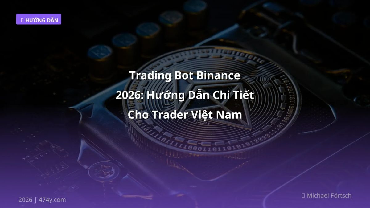 Trading Bot Binance 2026: Hướng Dẫn Chi Tiết Cho Trader Việt Nam