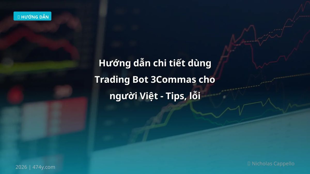 Hướng dẫn chi tiết dùng Trading Bot 3Commas cho người Việt - Tips, lỗi và cách tối ưu