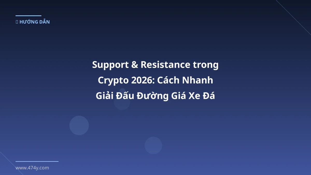 Support & Resistance trong Crypto 2026: Cách Nhanh Giải Đấu Đường Giá Xe Đá