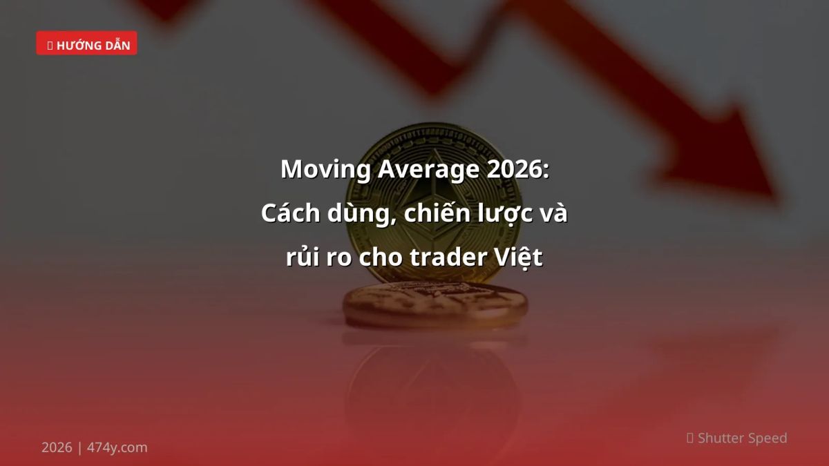 Moving Average 2026: Cách dùng, chiến lược và rủi ro cho trader Việt