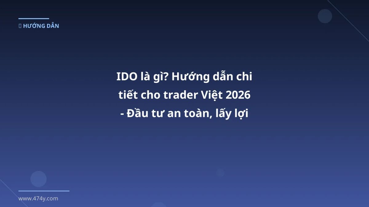 IDO là gì? Hướng dẫn chi tiết cho trader Việt 2026 - Đầu tư an toàn, lấy lợi nhuận