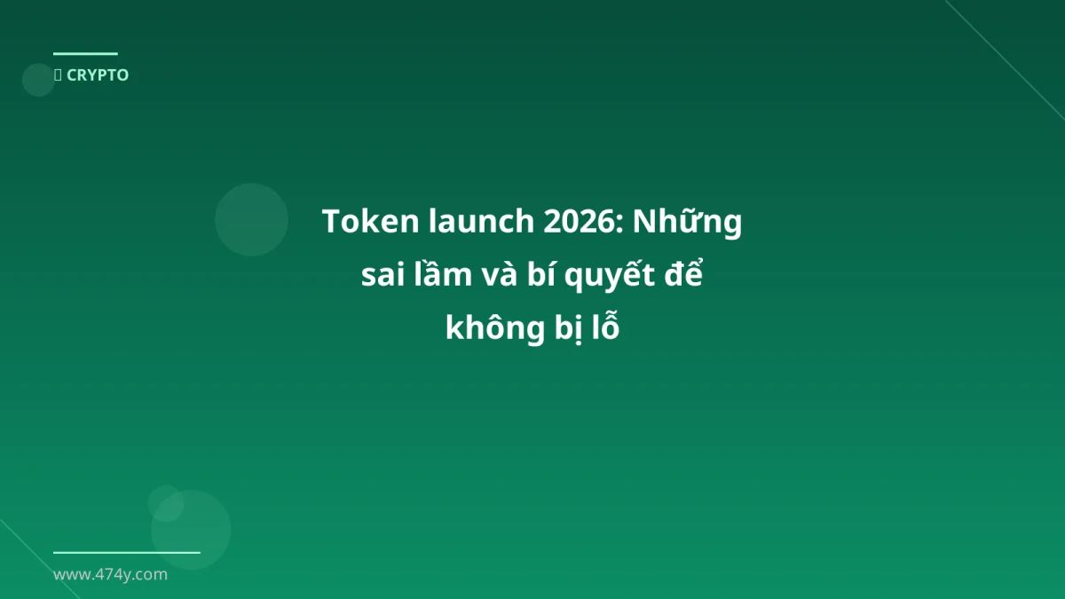 Token launch 2026: Những sai lầm và bí quyết để không bị lỗ