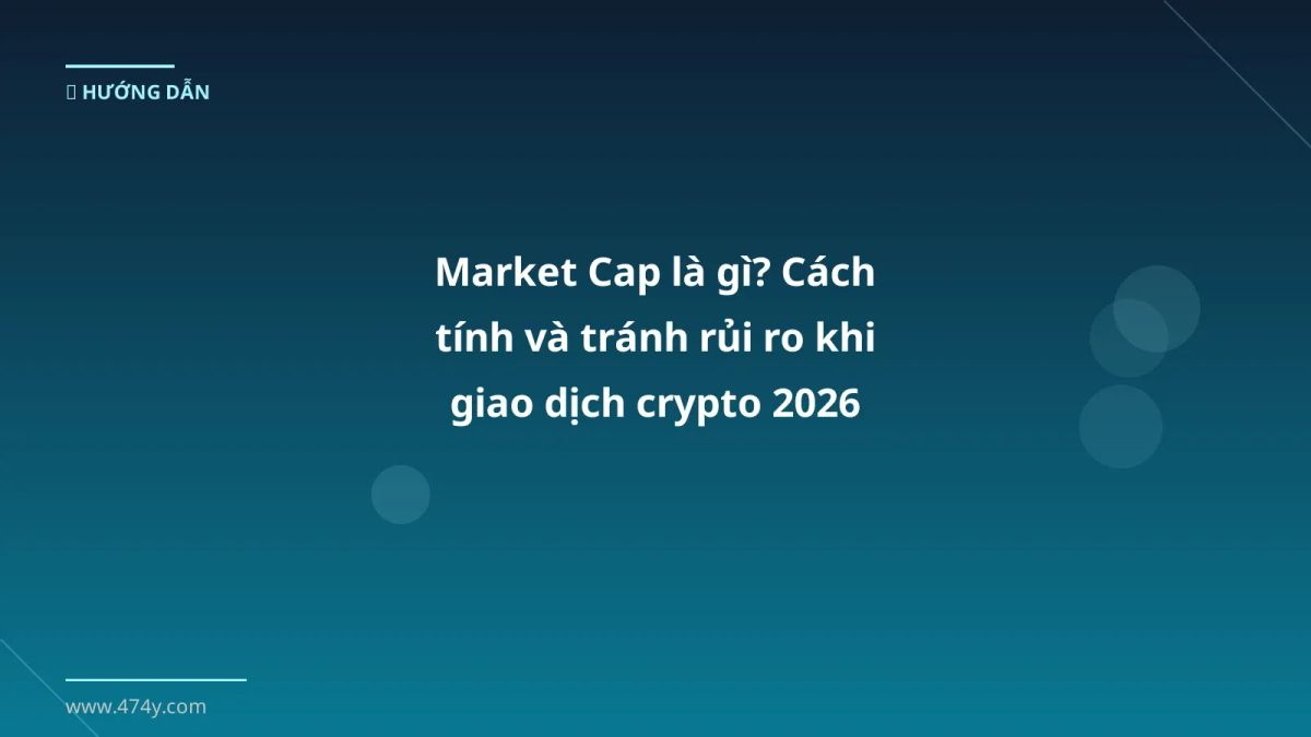 Market Cap là gì? Cách tính và tránh rủi ro khi giao dịch crypto 2026