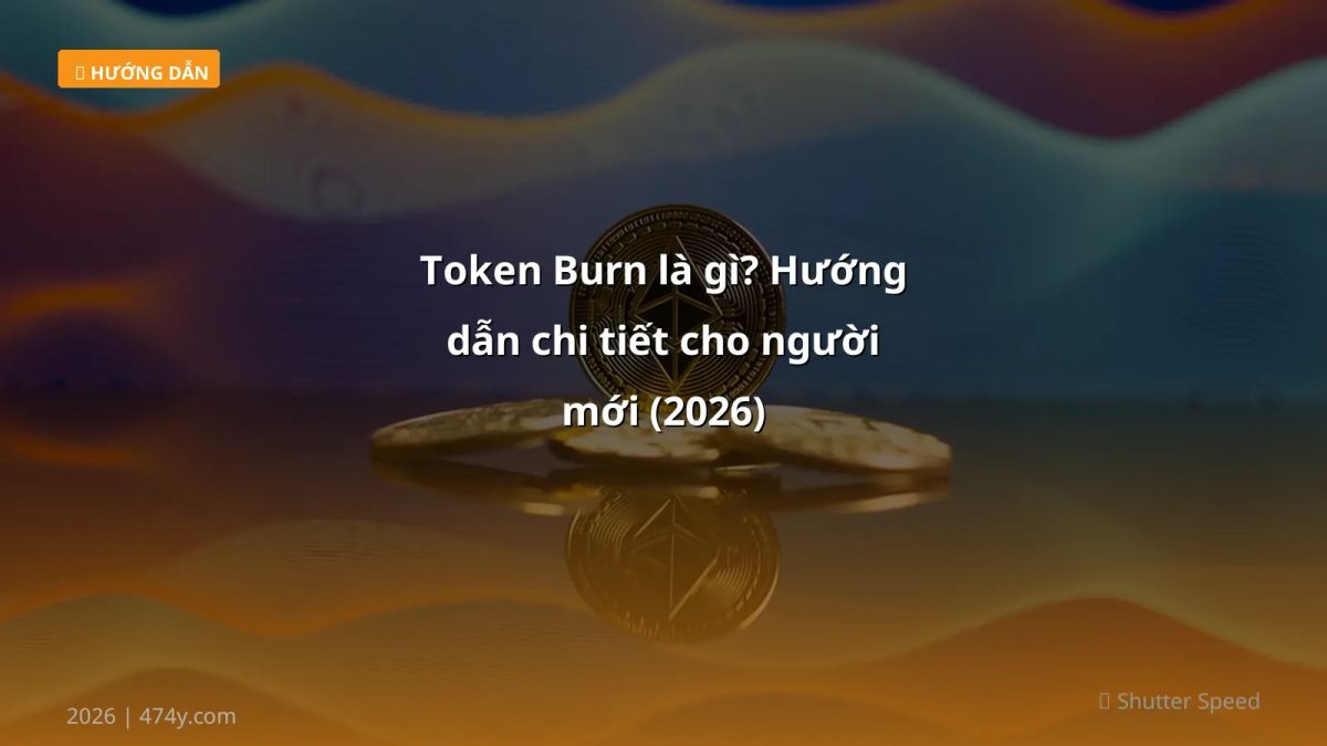 Token Burn là gì? Hướng dẫn chi tiết cho người mới (2026)