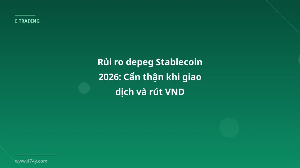 Rủi ro depeg Stablecoin 2026: Cẩn thận khi giao dịch và rút VND