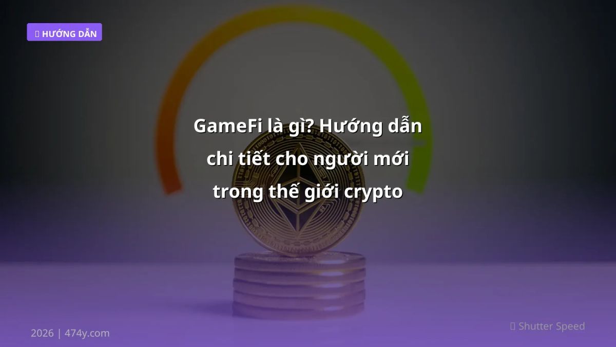 GameFi là gì? Hướng dẫn chi tiết cho người mới trong thế giới crypto 2026