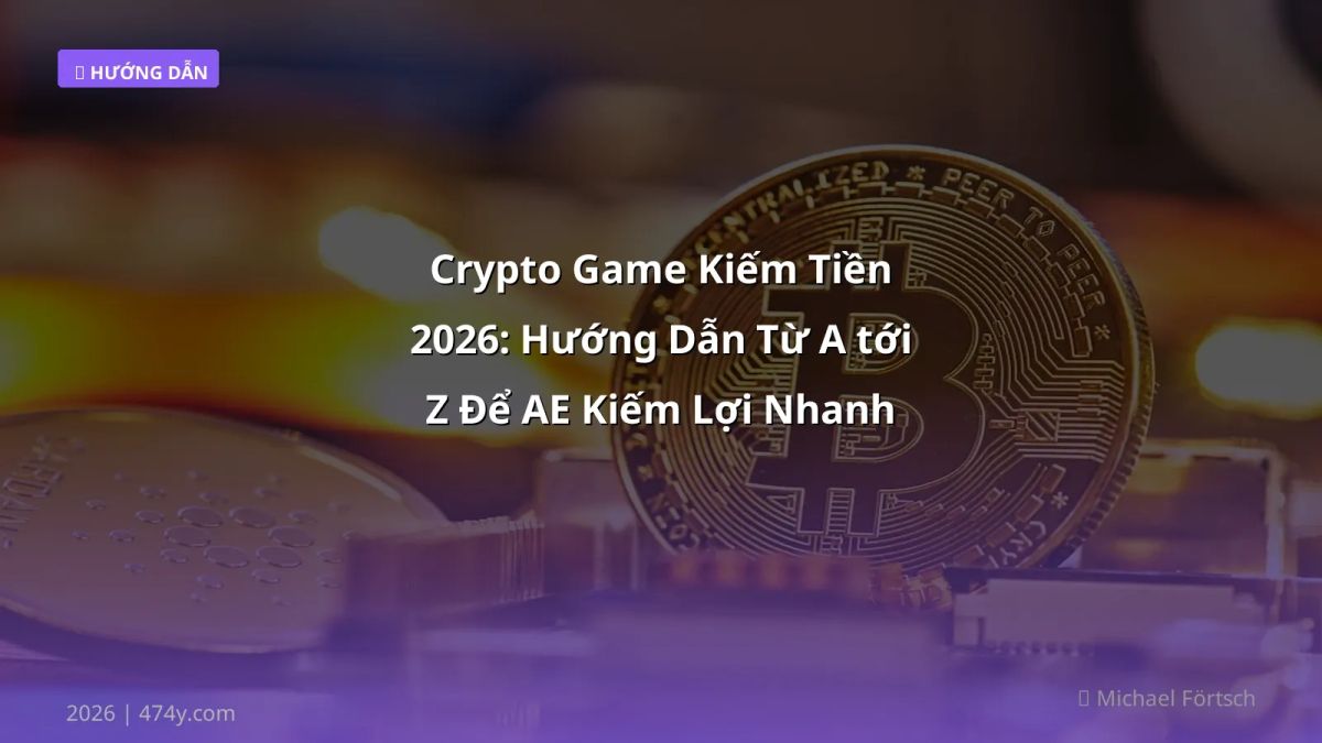 Crypto Game Kiếm Tiền 2026: Hướng Dẫn Từ A tới Z Để AE Kiếm Lợi Nhanh