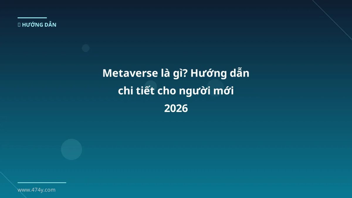 Metaverse là gì? Hướng dẫn chi tiết cho người mới 2026