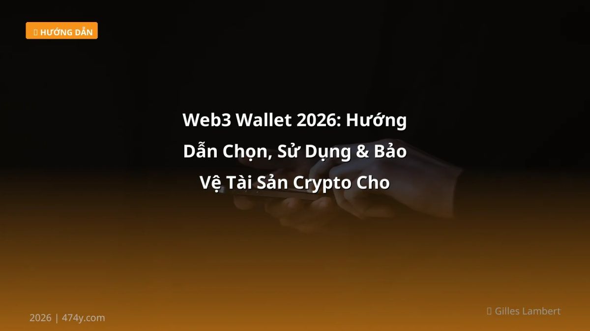 Web3 Wallet 2026: Hướng Dẫn Chọn, Sử Dụng & Bảo Vệ Tài Sản Crypto Cho Người Việt