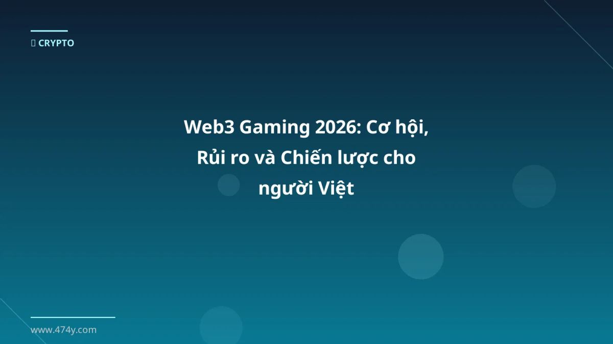 Web3 Gaming 2026: Cơ hội, Rủi ro và Chiến lược cho người Việt