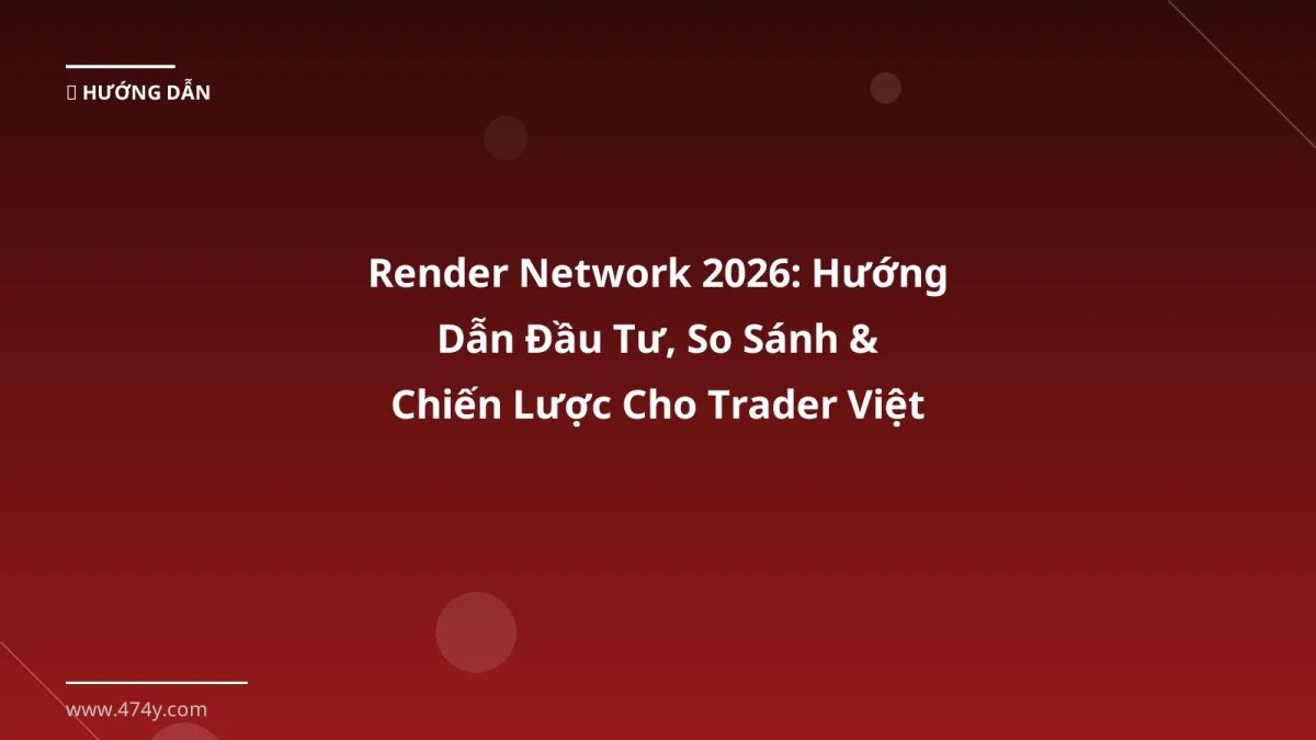 Render Network 2026: Hướng Dẫn Đầu Tư, So Sánh & Chiến Lược Cho Trader Việt