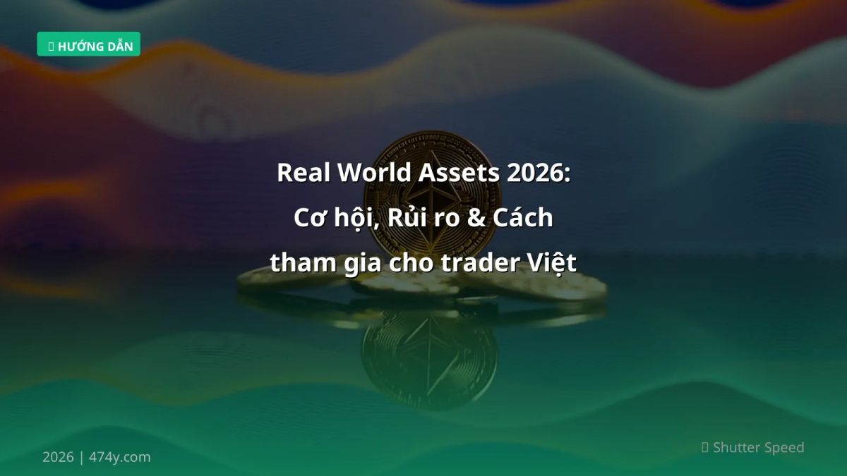 Real World Assets 2026: Cơ hội, Rủi ro & Cách tham gia cho trader Việt
