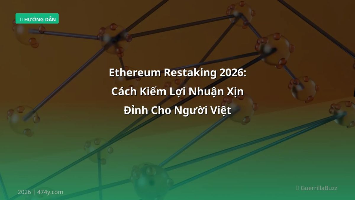 Ethereum Restaking 2026: Cách Kiếm Lợi Nhuận Xịn Đỉnh Cho Người Việt