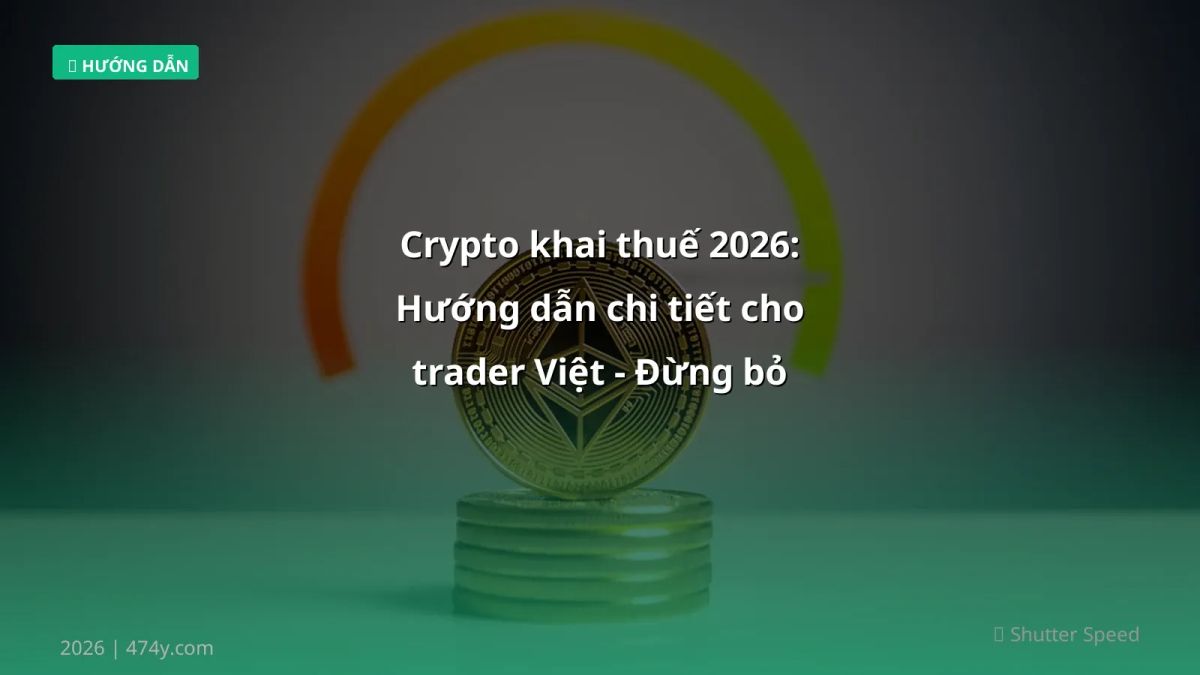 Crypto khai thuế 2026: Hướng dẫn chi tiết cho trader Việt - Đừng bỏ lỡ!