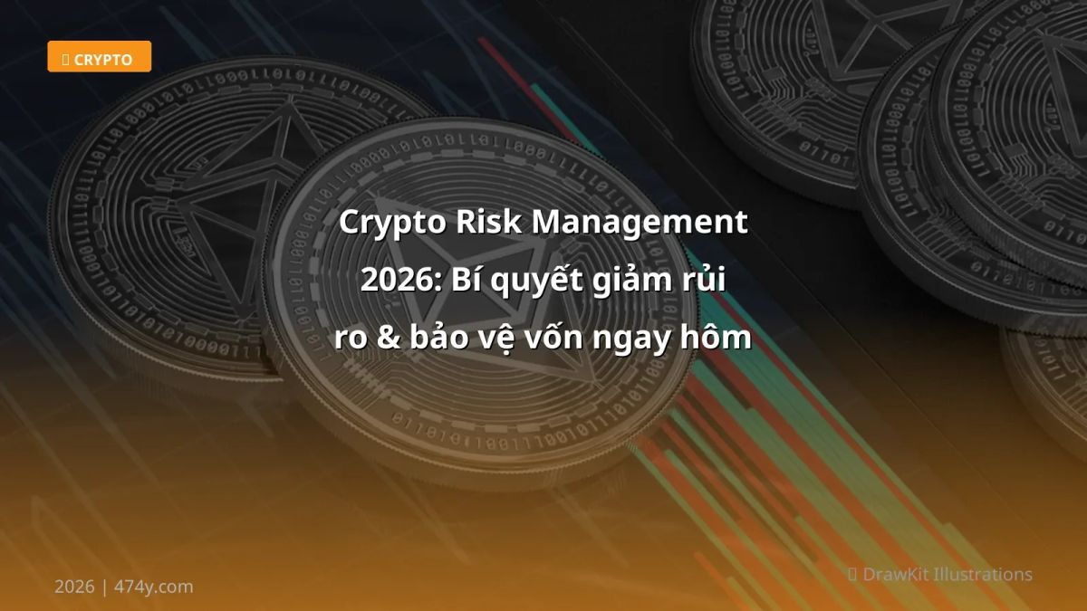 Crypto Risk Management 2026: Bí quyết giảm rủi ro & bảo vệ vốn ngay hôm nay