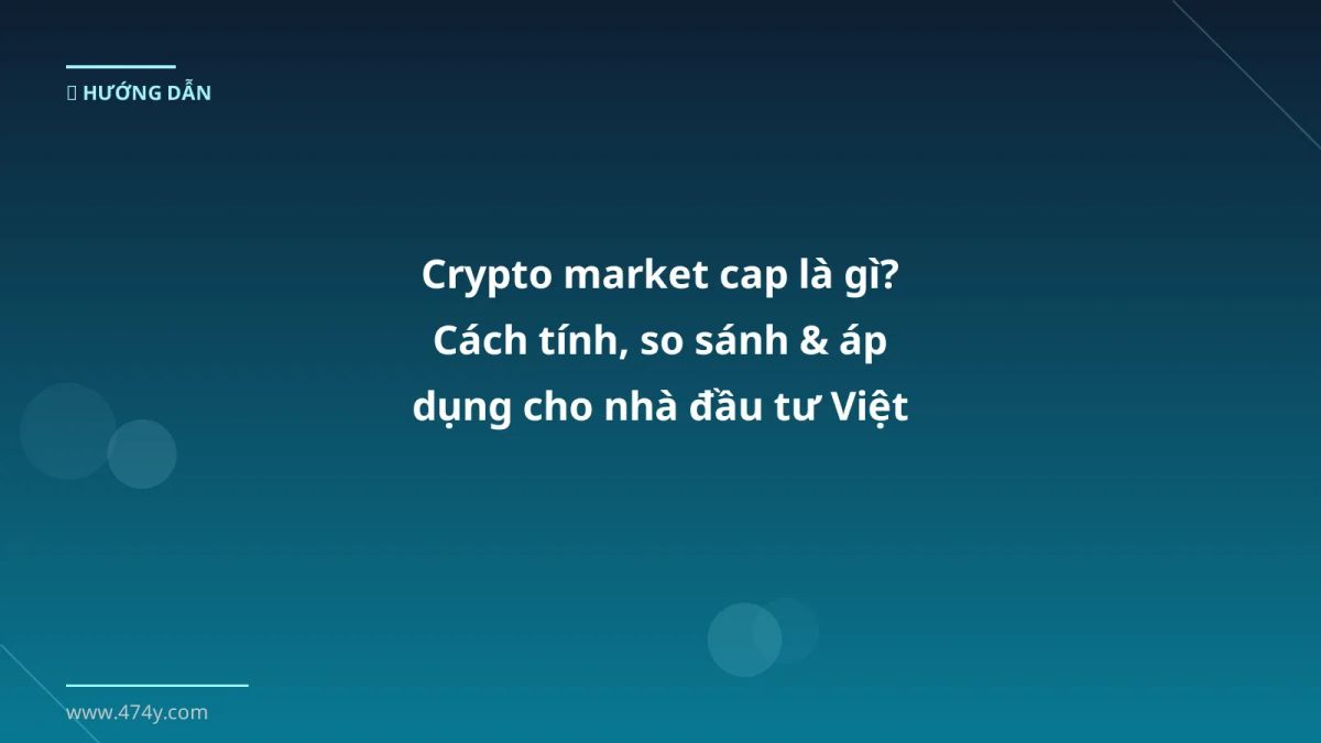 Crypto market cap là gì? Cách tính, so sánh & áp dụng cho nhà đầu tư Việt