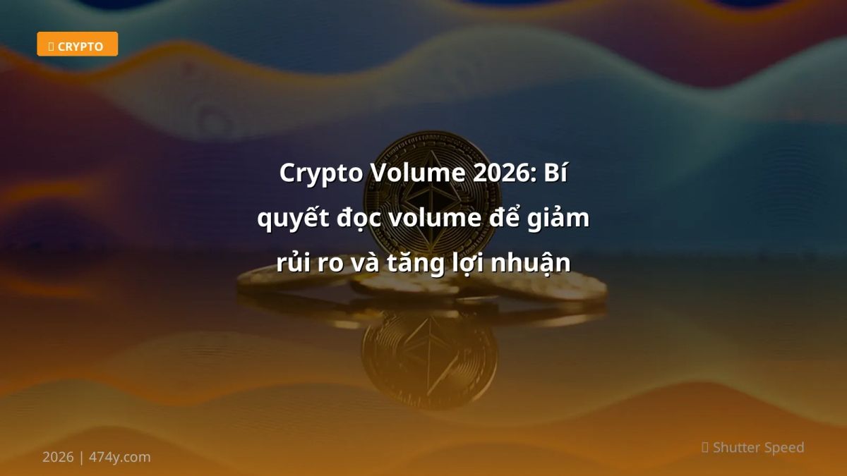 Crypto Volume 2026: Bí quyết đọc volume để giảm rủi ro và tăng lợi nhuận