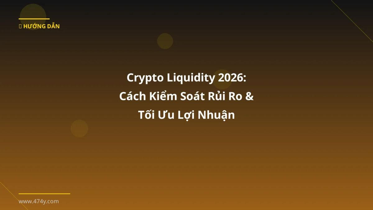 Crypto Liquidity 2026: Cách Kiểm Soát Rủi Ro & Tối Ưu Lợi Nhuận