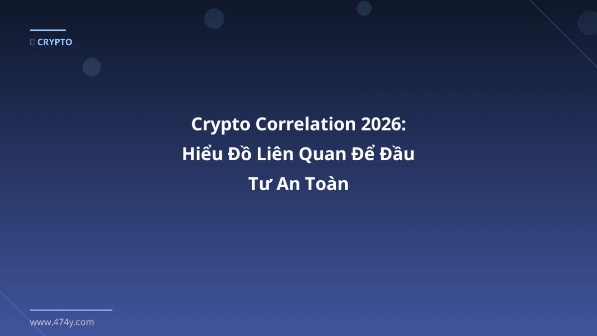 Crypto Correlation 2026: Hiểu Đồ Liên Quan Để Đầu Tư An Toàn