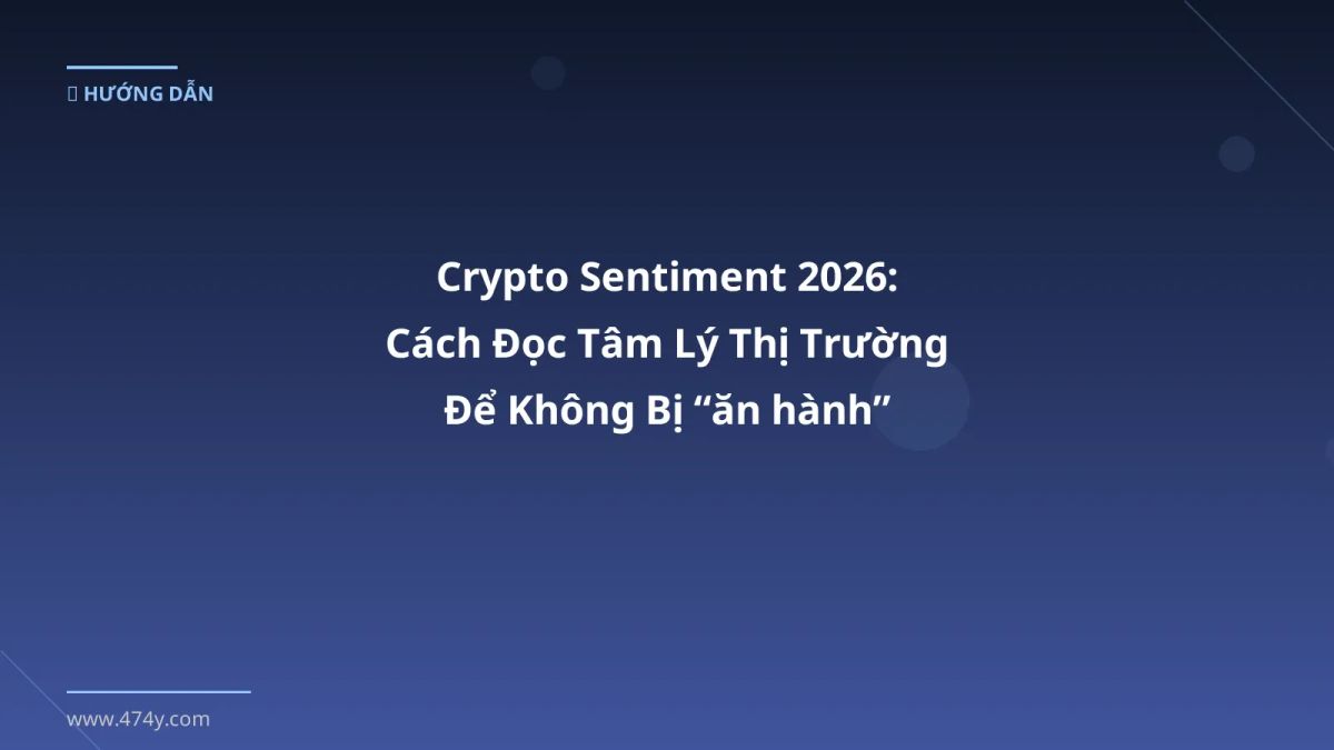Crypto Sentiment 2026: Cách Đọc Tâm Lý Thị Trường Để Không Bị “ăn hành”