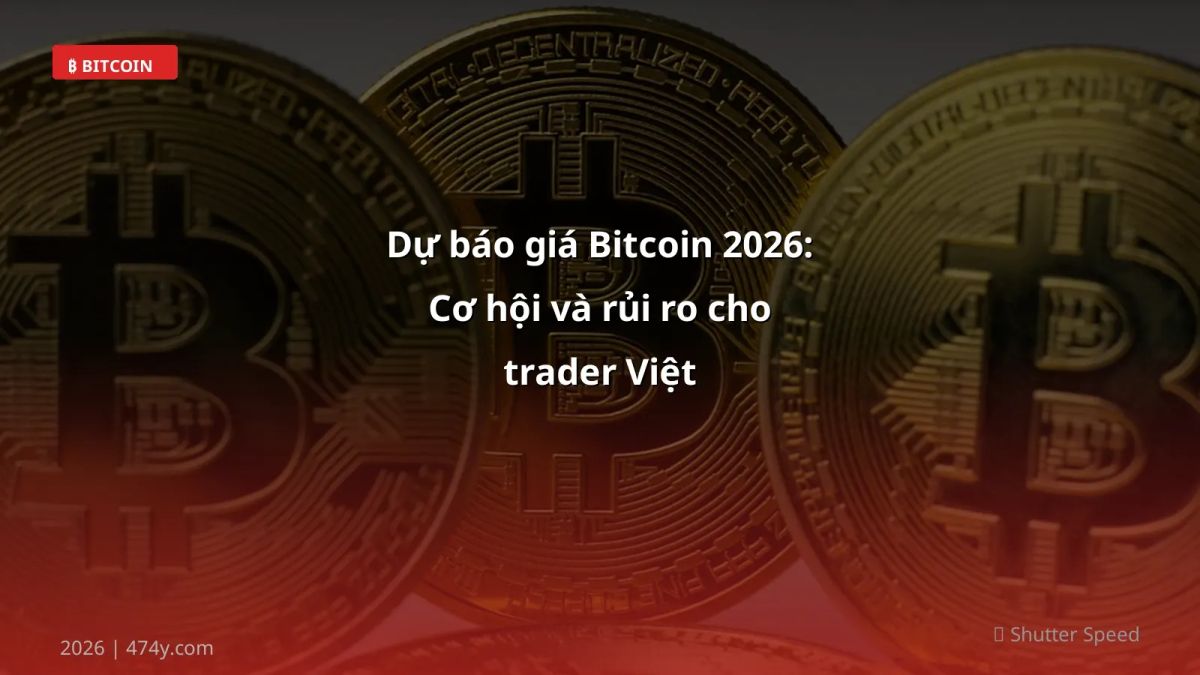 Dự báo giá Bitcoin 2026: Cơ hội và rủi ro cho trader Việt