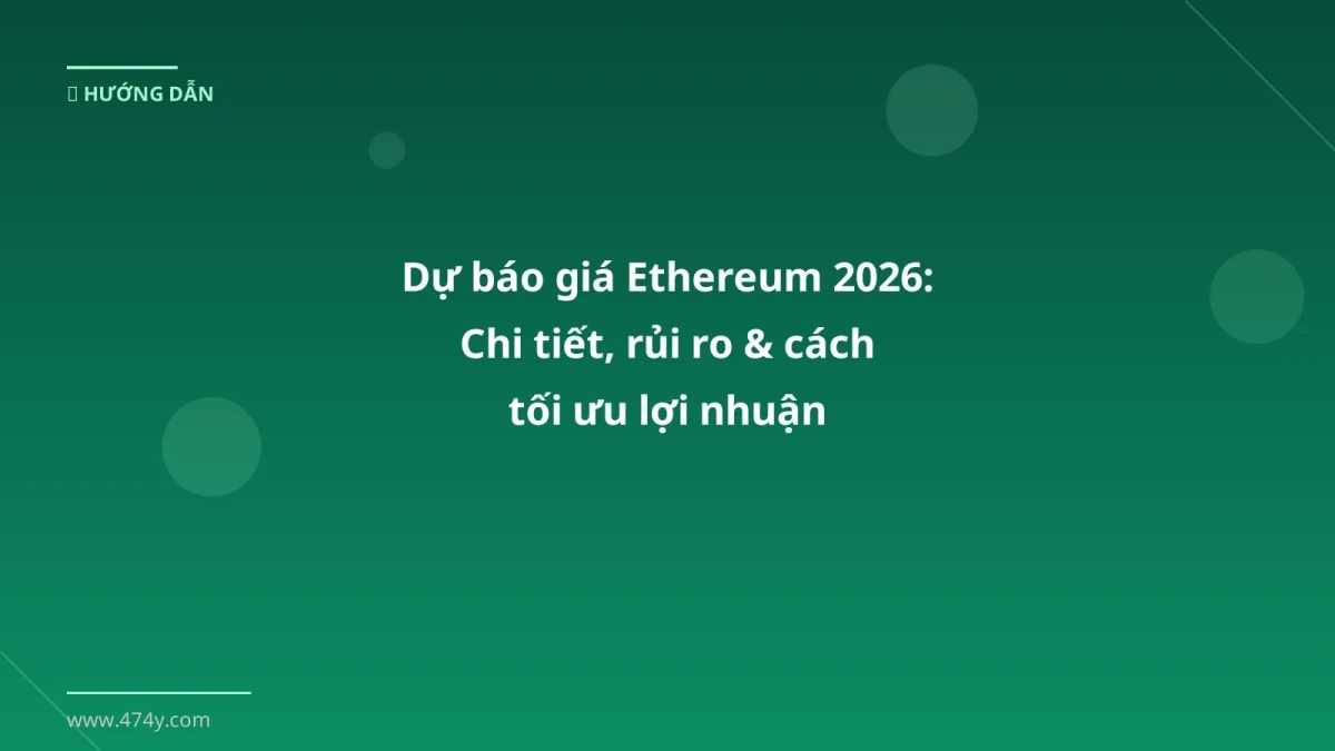 Dự báo giá Ethereum 2026: Chi tiết, rủi ro & cách tối ưu lợi nhuận