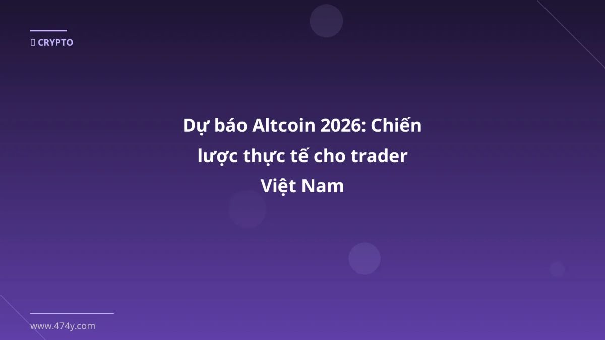 Dự báo Altcoin 2026: Chiến lược thực tế cho trader Việt Nam