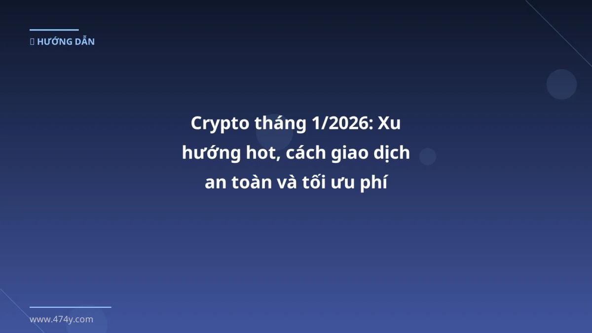 Crypto tháng 1/2026: Xu hướng hot, cách giao dịch an toàn và tối ưu phí
