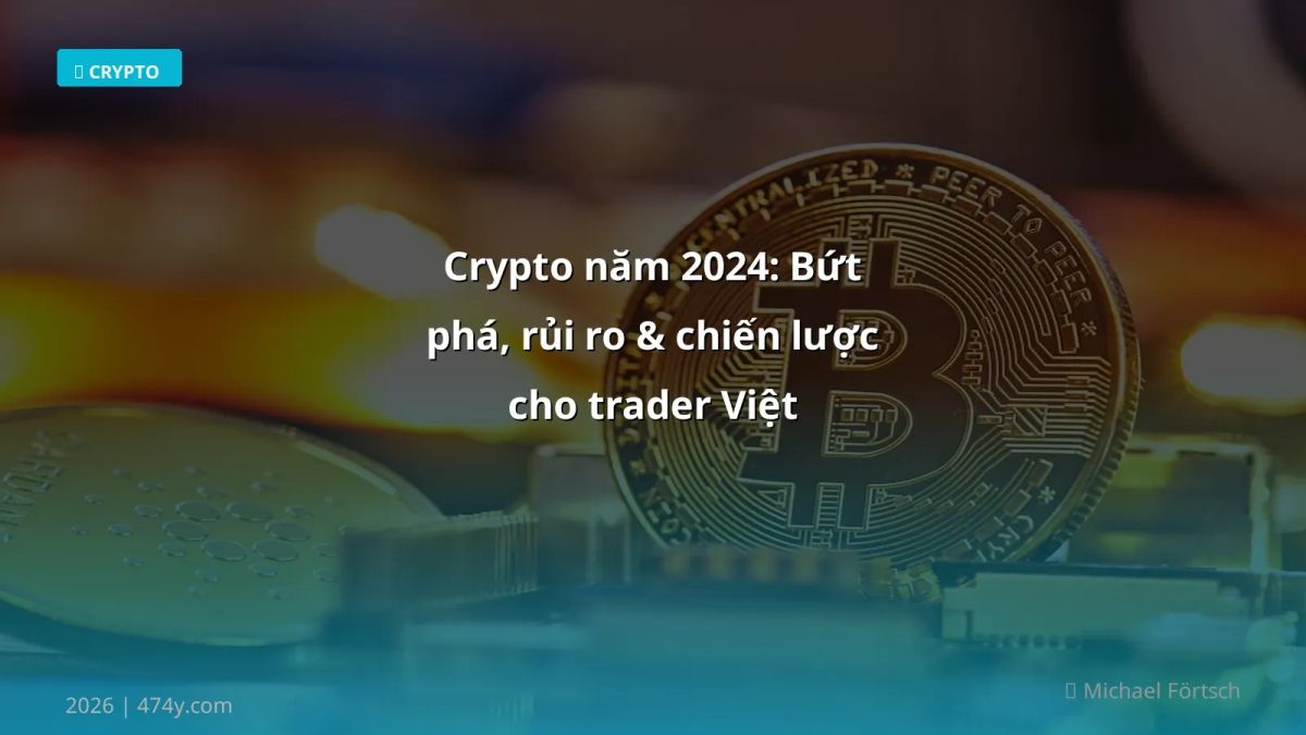Crypto năm 2024: Bứt phá, rủi ro & chiến lược cho trader Việt