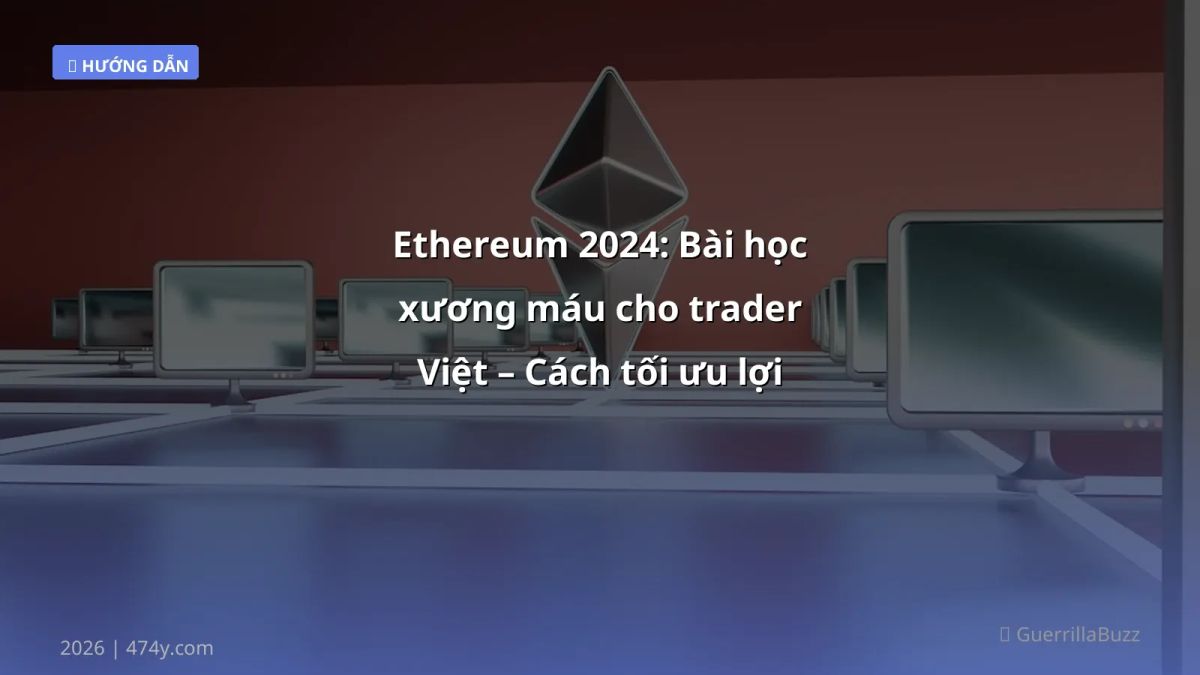 Ethereum 2024: Bài học xương máu cho trader Việt – Cách tối ưu lợi nhuận & giảm phí