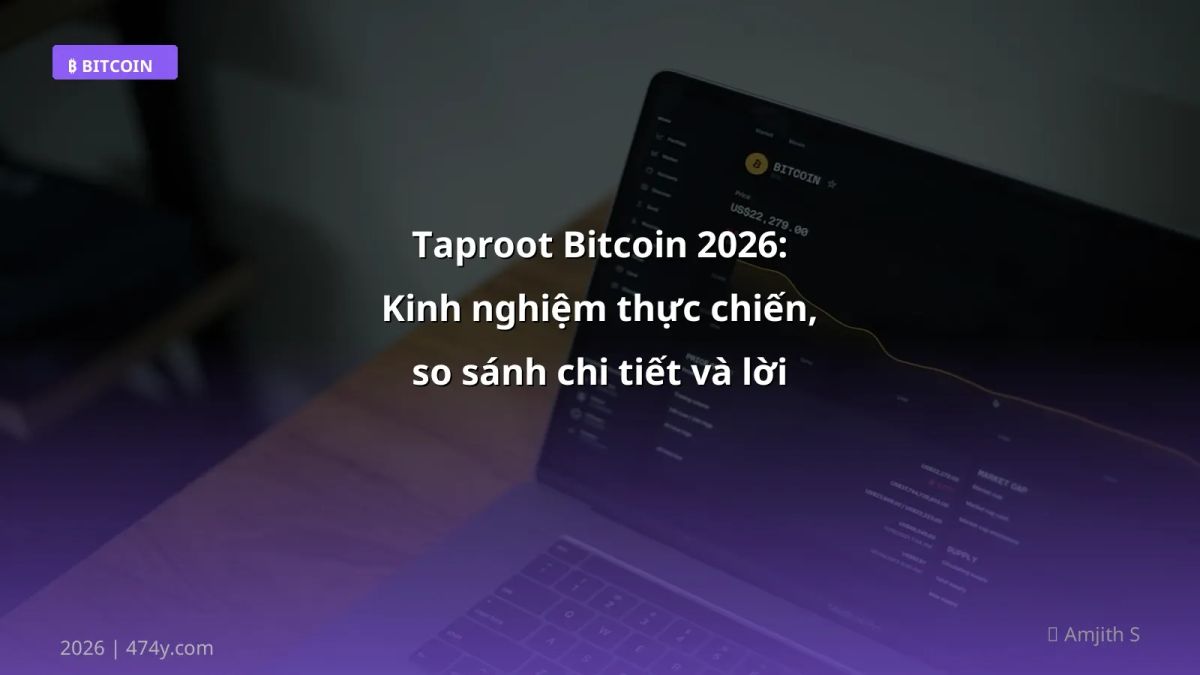 Taproot Bitcoin 2026: Kinh nghiệm thực chiến, so sánh chi tiết và lời khuyên cho trader Việt