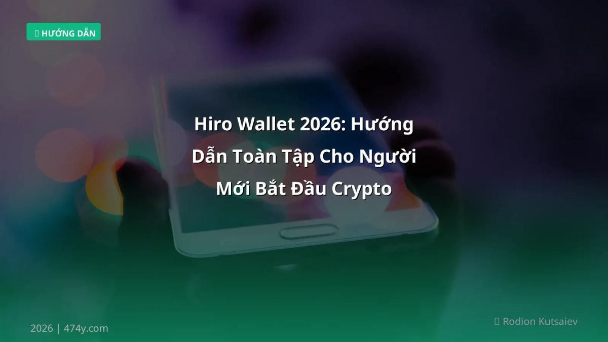 Hiro Wallet 2026: Hướng Dẫn Toàn Tập Cho Người Mới Bắt Đầu Crypto