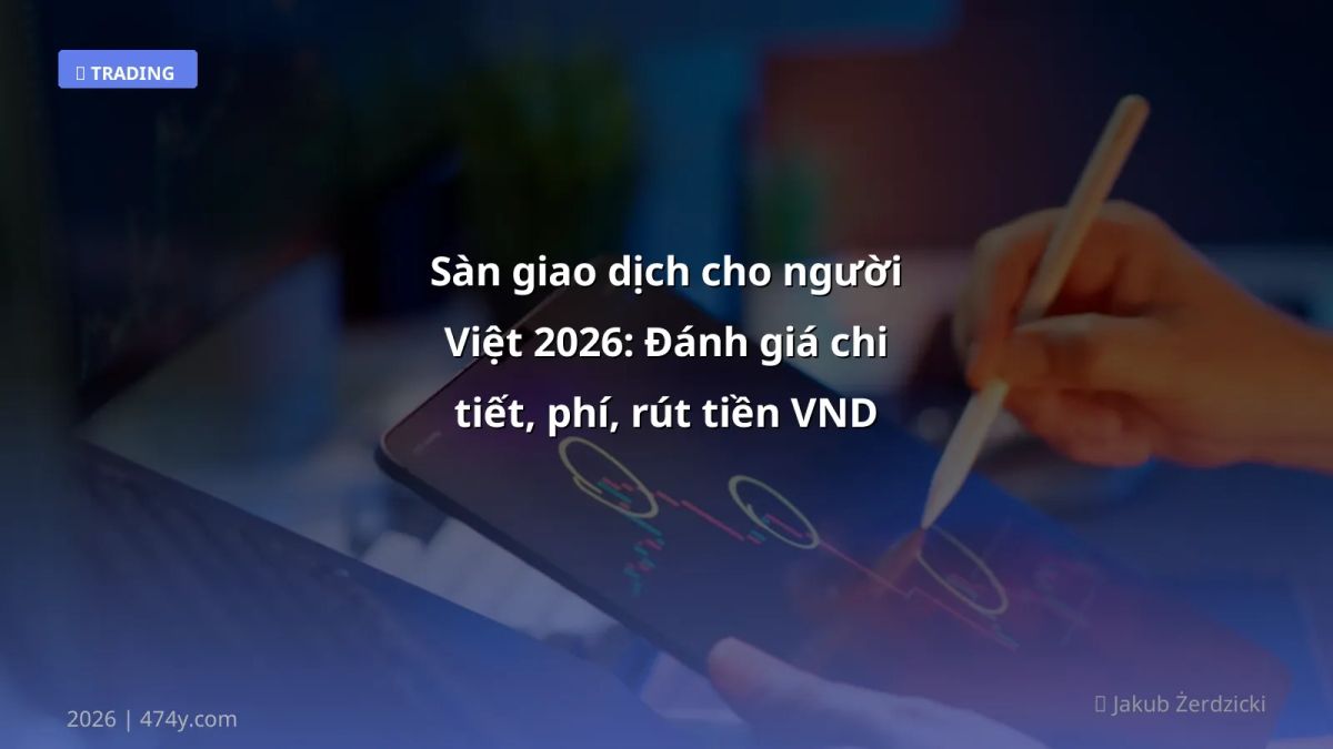 Sàn giao dịch cho người Việt 2026: Đánh giá chi tiết, phí, rút tiền VND