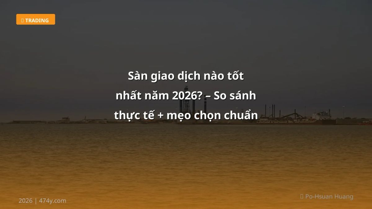 Sàn giao dịch nào tốt nhất năm 2026? – So sánh thực tế + mẹo chọn chuẩn xịn