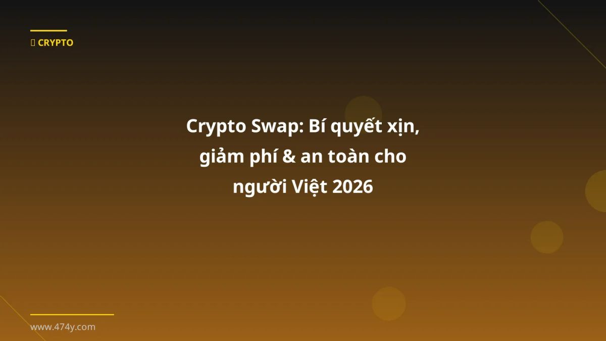 Crypto Swap: Bí quyết xịn, giảm phí & an toàn cho người Việt 2026