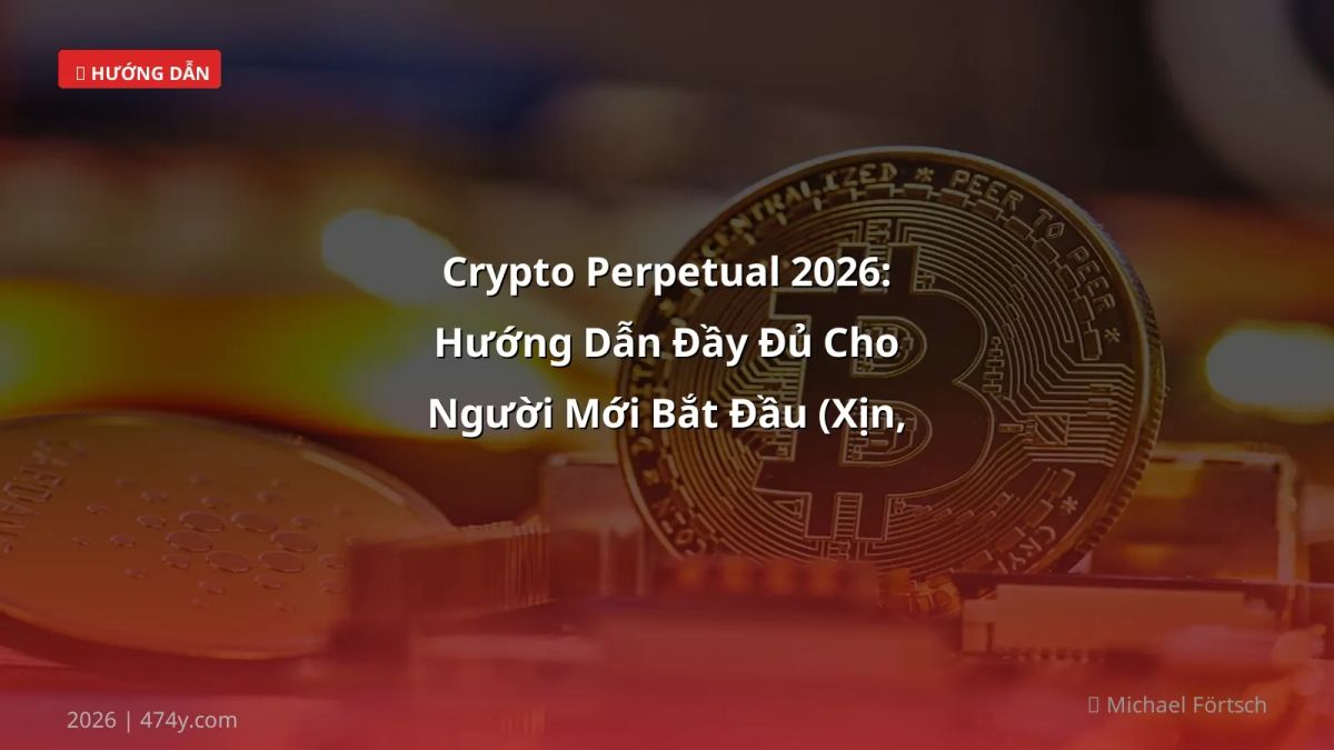 Crypto Perpetual 2026: Hướng Dẫn Đầy Đủ Cho Người Mới Bắt Đầu (Xịn, Ngon, Chill)