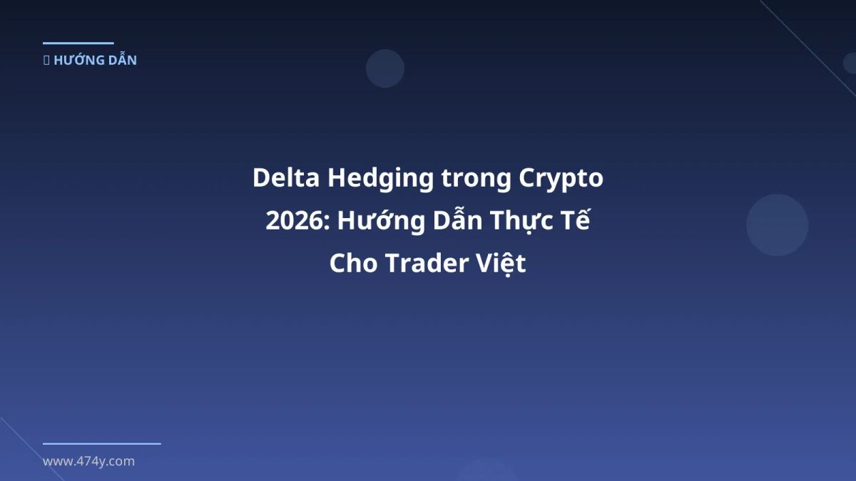 Delta Hedging trong Crypto 2026: Hướng Dẫn Thực Tế Cho Trader Việt