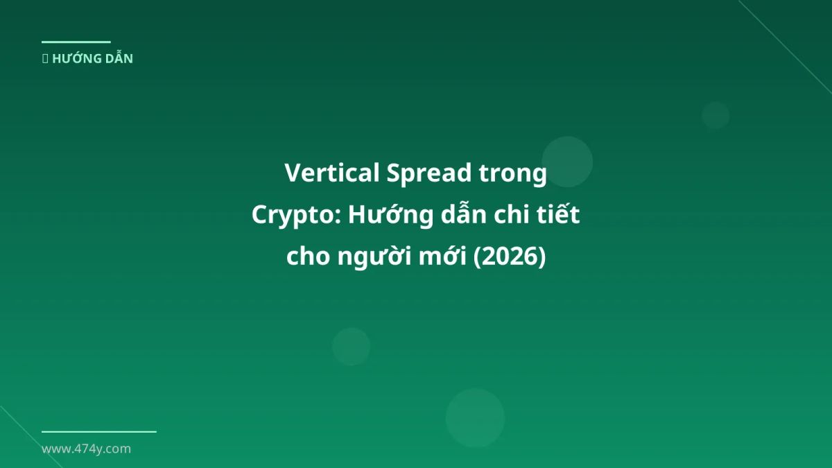 Vertical Spread trong Crypto: Hướng dẫn chi tiết cho người mới (2026)