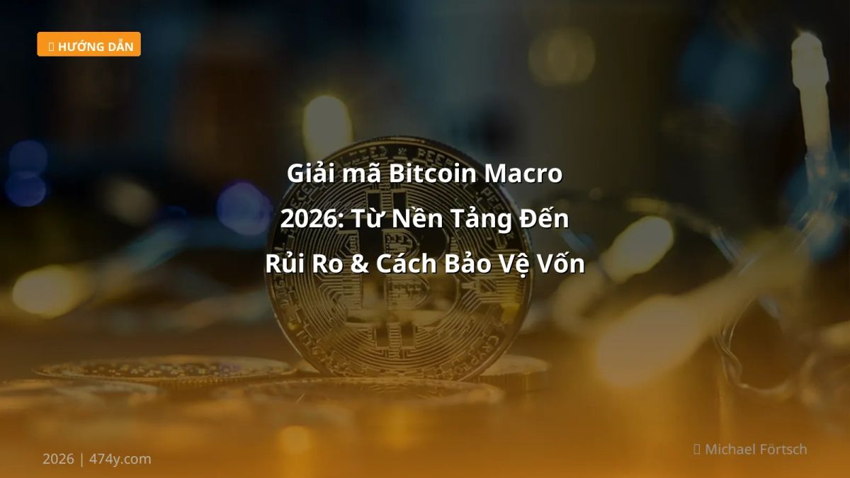 Giải mã Bitcoin Macro 2026: Từ Nền Tảng Đến Rủi Ro & Cách Bảo Vệ Vốn