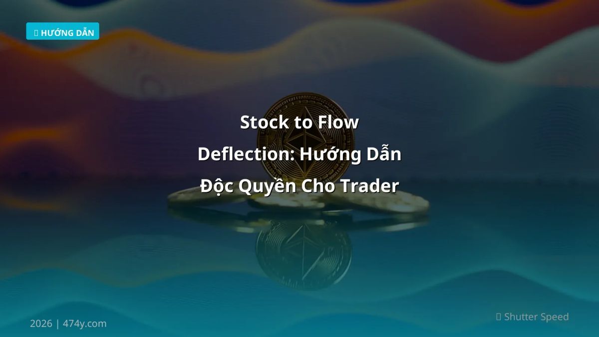 Stock to Flow Deflection: Hướng Dẫn Độc Quyền Cho Trader Việt 2026
