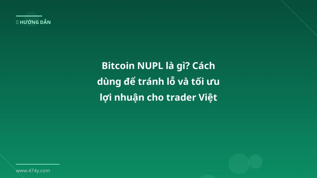 Bitcoin NUPL là gì? Cách dùng để tránh lỗ và tối ưu lợi nhuận cho trader Việt